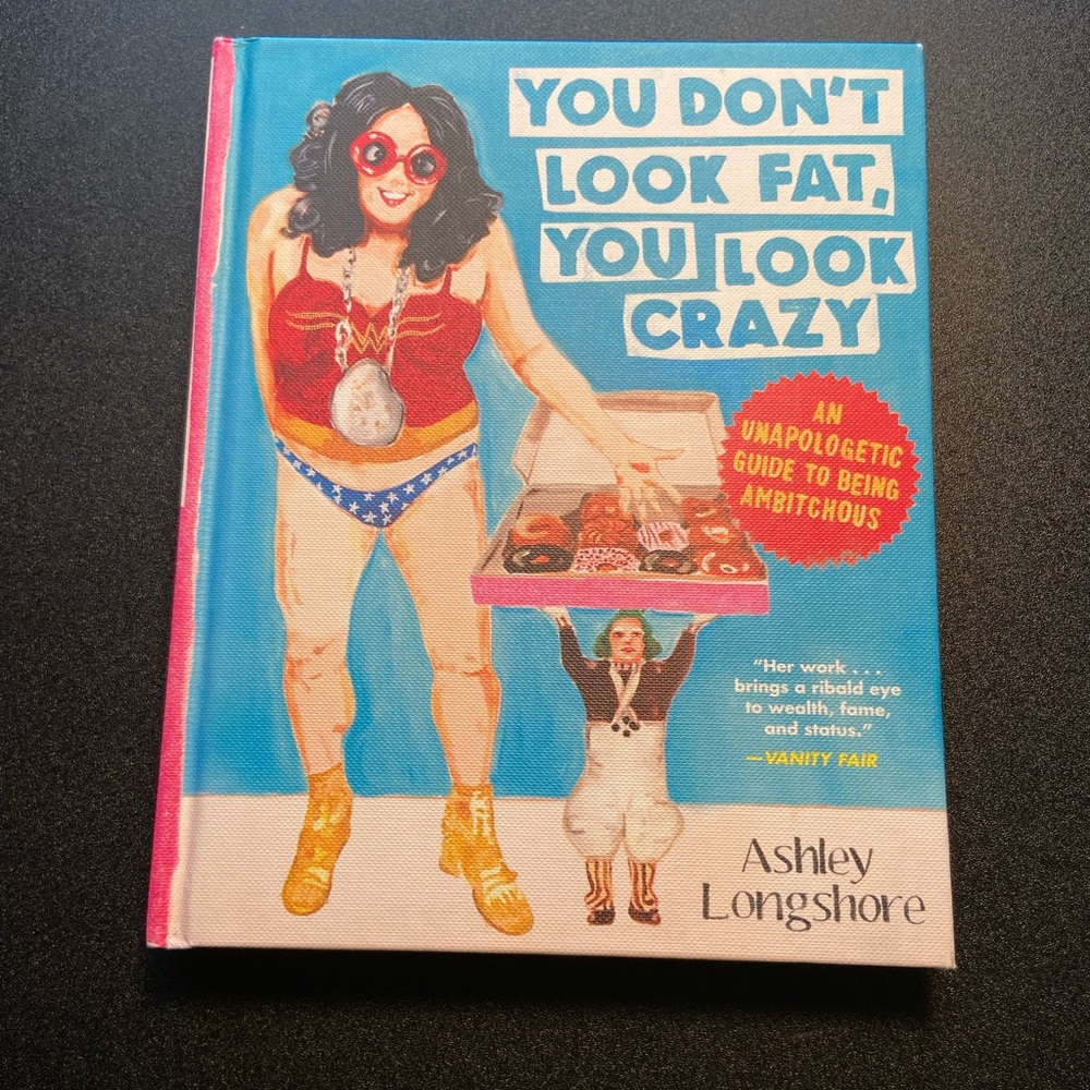 You Don’t Look Fat, You Look Crazy. Signed by author Ashley Longshore! Like New!